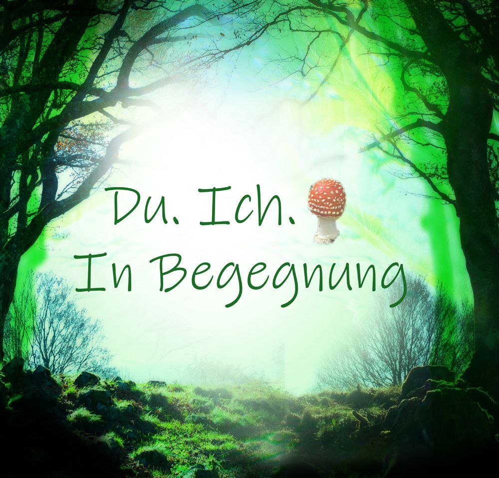 Du. Ich. 🍄 In Begegnung